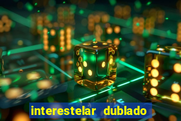 interestelar dublado 4k interestelar filme completo dublado 4k